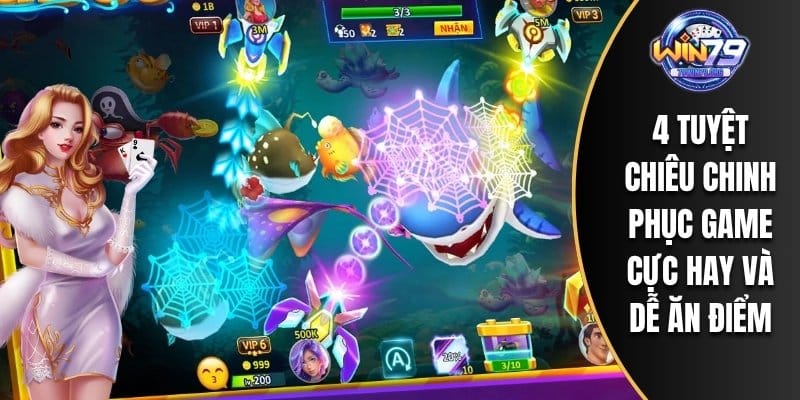 4 tuyệt chiêu chinh phục game cực hay và dễ ăn điểm
