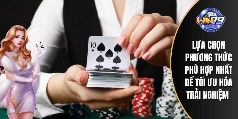 Lựa chọn phương thức phù hợp nhất để tối ưu hóa trải nghiệm