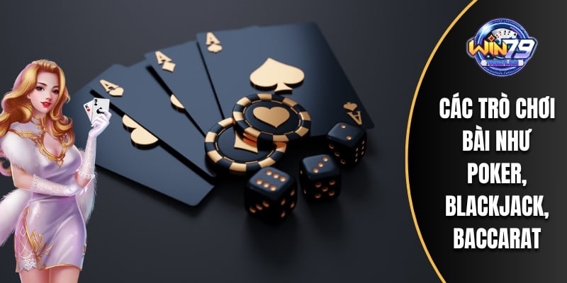 Các trò chơi bài như poker, blackjack, baccarat
