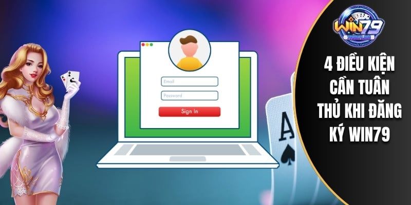 4 điều kiện cần tuân thủ khi đăng ký WIN79