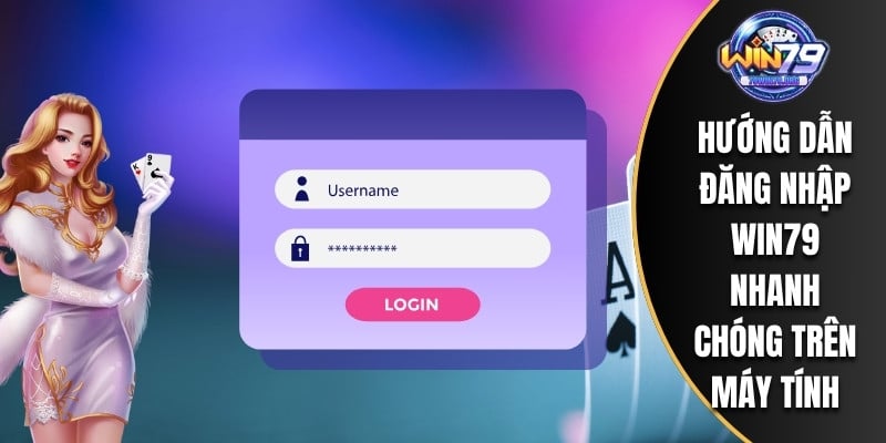 Hướng dẫn đăng nhập WIN79 nhanh chóng trên máy tính