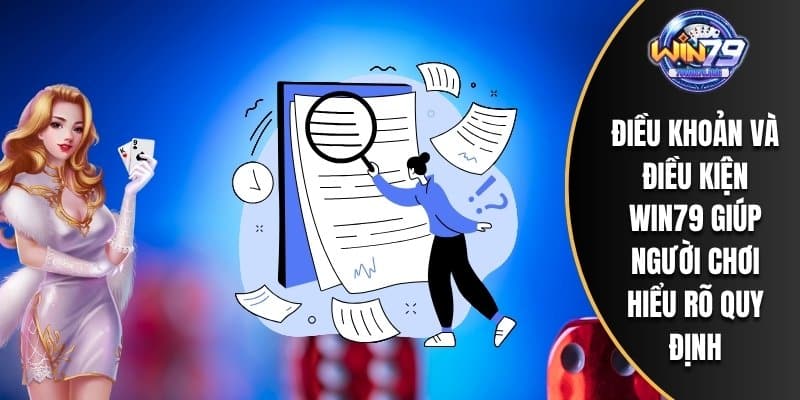 Điều khoản và điều kiện WIN79 giúp người chơi hiểu rõ quy định
