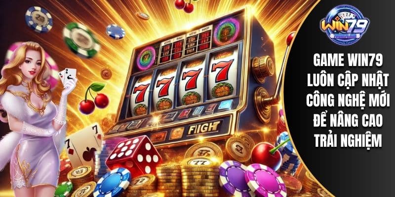 Game WIN79 luôn cập nhật công nghệ mới để nâng cao trải nghiệm