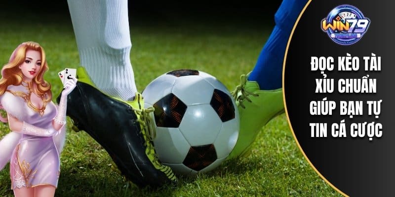 Đọc kèo tài xỉu chuẩn giúp bạn tự tin cá cược
