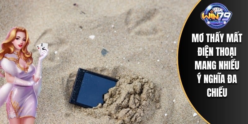 Mơ thấy mất điện thoại mang nhiều ý nghĩa đa chiều