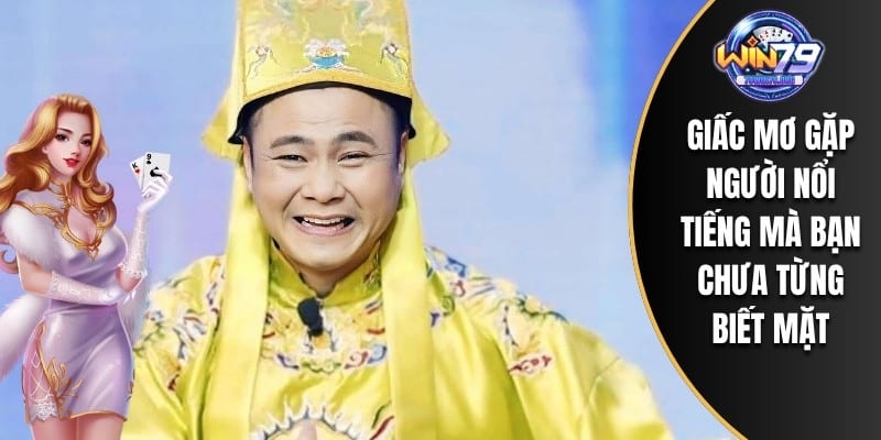 Giấc mơ gặp người nổi tiếng mà bạn chưa từng biết mặt