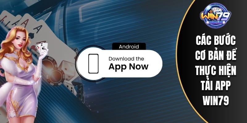 Các bước cơ bản để thực hiện tải App WIN79