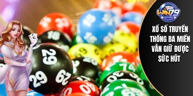 Xổ số truyền thống ba miền vẫn giữ được sức hút 