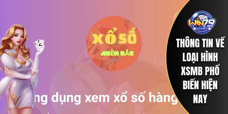 Thông tin về loại hình XSMB phổ biến hiện nay