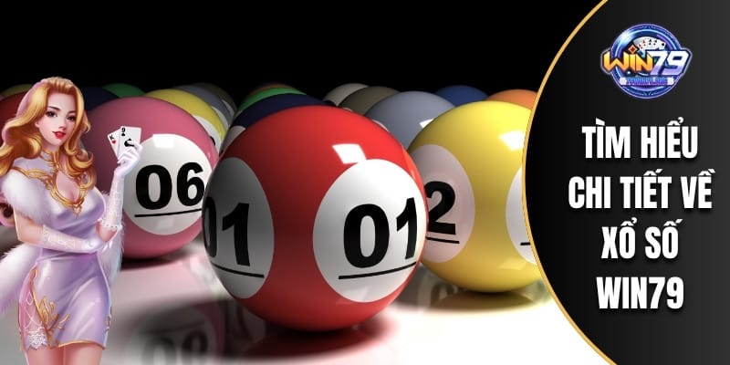 Tìm hiểu chi tiết về xổ số WIN79